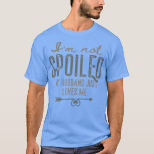 Camiseta Im Not Spoiled My Husband Just Loves Me Wife Funny