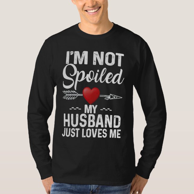 Camiseta I'm Not Spoiled My Husband Loves Me  Couple (Anverso)