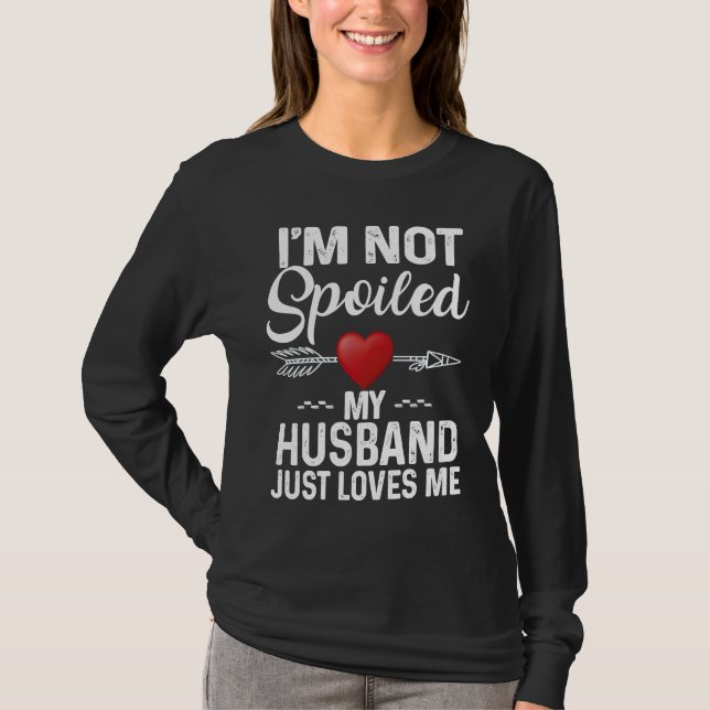Camiseta I'm Not Spoiled My Husband Loves Me  Couple (Anverso)