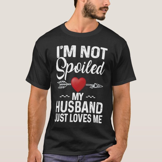 Camiseta I'm Not Spoiled My Husband Loves Me  Couple (Anverso)