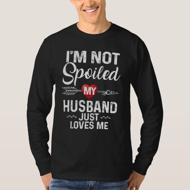 Camiseta I'm Not Spoiled My Husband Loves Me I Love Husband (Anverso)