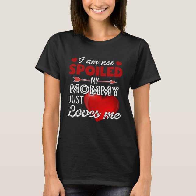 Camiseta I'm Not Spoiled My Mommy Just Loves Me Tees Mother (Anverso)