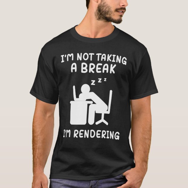 Camiseta I'm Not Taking A Break I'm Rendering Artist Video  (Anverso)