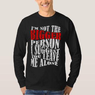 Camiseta I'm Not The Bigger Person I Suggest You Leave Me A