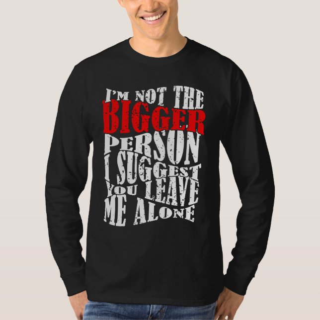 Camiseta I'm Not The Bigger Person I Suggest You Leave Me A (Anverso)