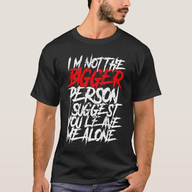 Camiseta I'm Not The Bigger Person I Suggest You Leave Me A (Anverso)