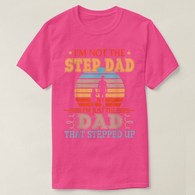 Camiseta I'm Not The Step Dad I'm Just The Dad That Stepped (Diseño del anverso)