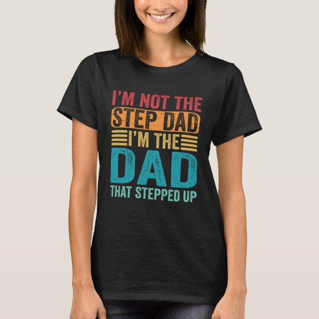 Camiseta I'm Not The Step Dad I'm The Dad That Stepped Up S (Anverso)