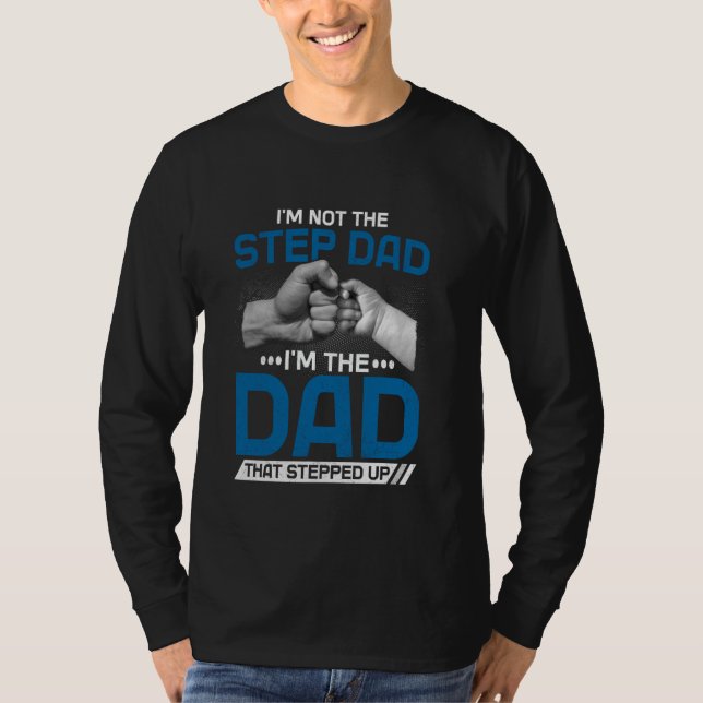 Camiseta I'm Not The Stepdad I'm The Dad That Stepped Up Fa (Anverso)