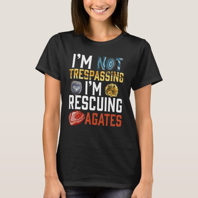 Camiseta I'm Not Trespassing I'm Rescuing Agates Geologist (Anverso)