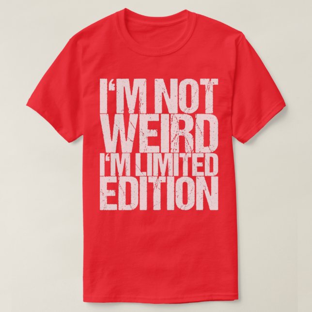 Camiseta Im Not Weird Im Limited Edition (Diseño del anverso)