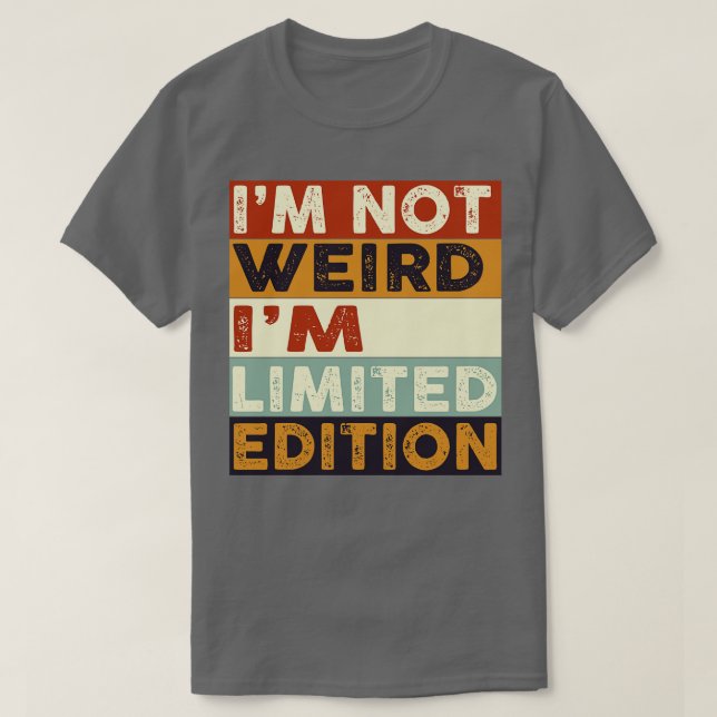 Camiseta Im Not Weird Im Limited Edition (Diseño del anverso)