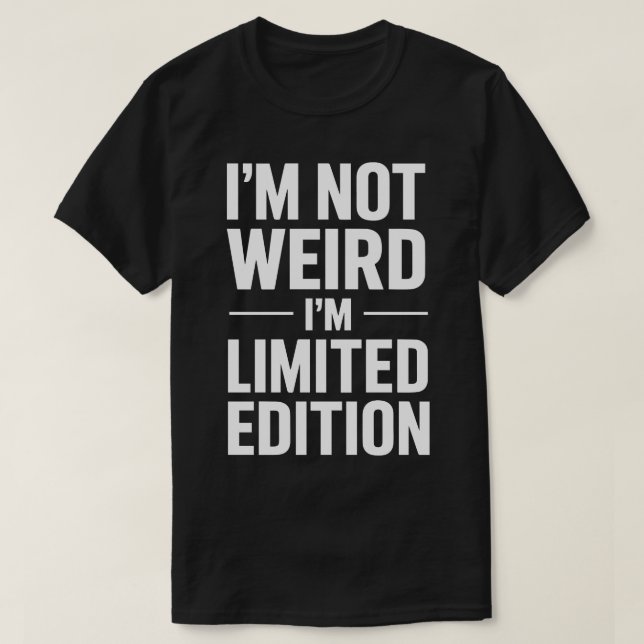 Camiseta Im Not Weird Im Limited Edition Black (Diseño del anverso)