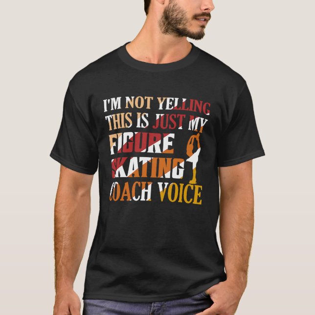 Camiseta I'm Not Yelling Figure Skating Coach Voice Ice Ska (Anverso)