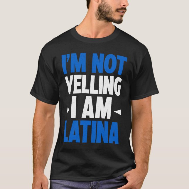Camiseta I'm Not Yelling I Am Latina Latin America Latina P (Anverso)