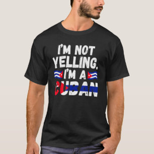 Camiseta I'm not yelling I'm a Cuban Cuba Cuban Cuba