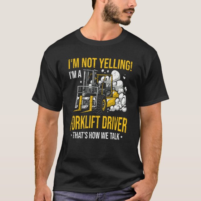 Camiseta I'm Not Yelling I'm a Forklift Driver (Anverso)