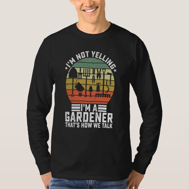 Camiseta I'm Not Yelling I'm A Gardener That's How We Talk  (Anverso)