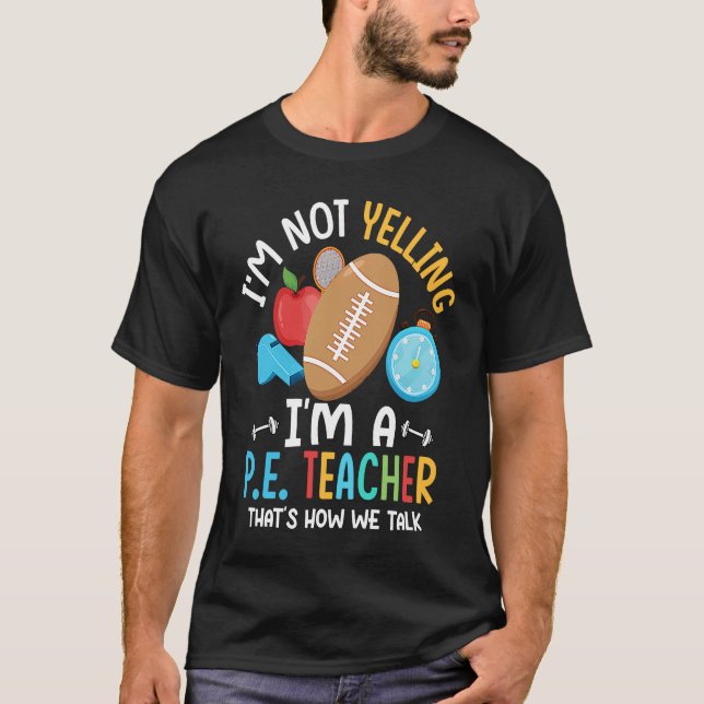 Camiseta I'm Not Yelling I'm A P E Teacher Physical Educati (Anverso)