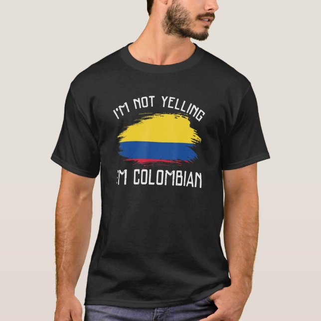 Camiseta I'm Not Yelling  I'm Colombian   Colombia Pride Hi (Anverso)