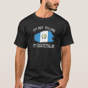 Camiseta I'm Not Yelling I'm Guatemalan Guatemala Pride Hi