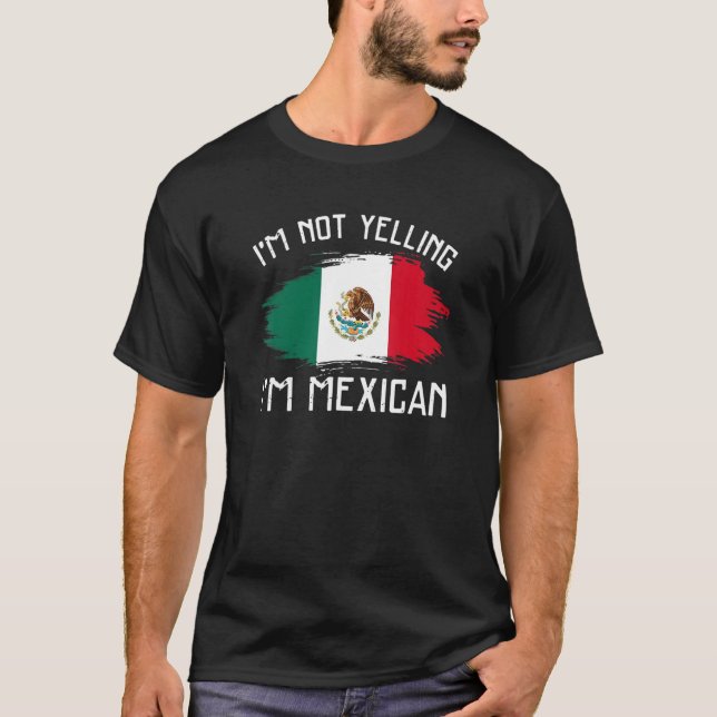 Camiseta I'm Not Yelling  I'm Mexican     Mexico Pride Hisp (Anverso)