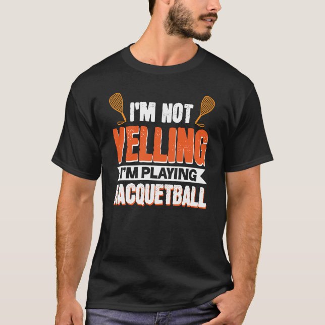 Camiseta I'm Not Yelling I'm Playing Racquetball (Anverso)