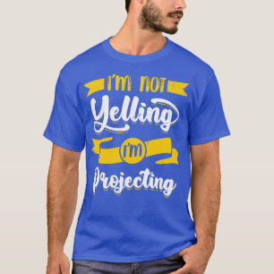 Camiseta Im Not Yelling Im Projecting Theater Actor Gift