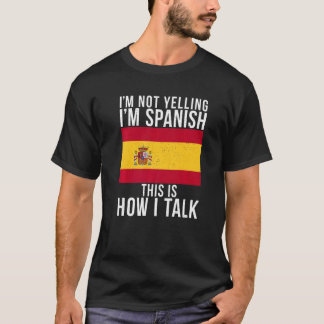 Camiseta Im Not Yelling Im Spanish This Is How I Talk  Span
