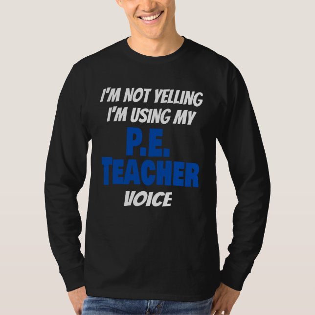 Camiseta I'm Not Yelling I'm Using My PE Teacher Voice Sayi (Anverso)