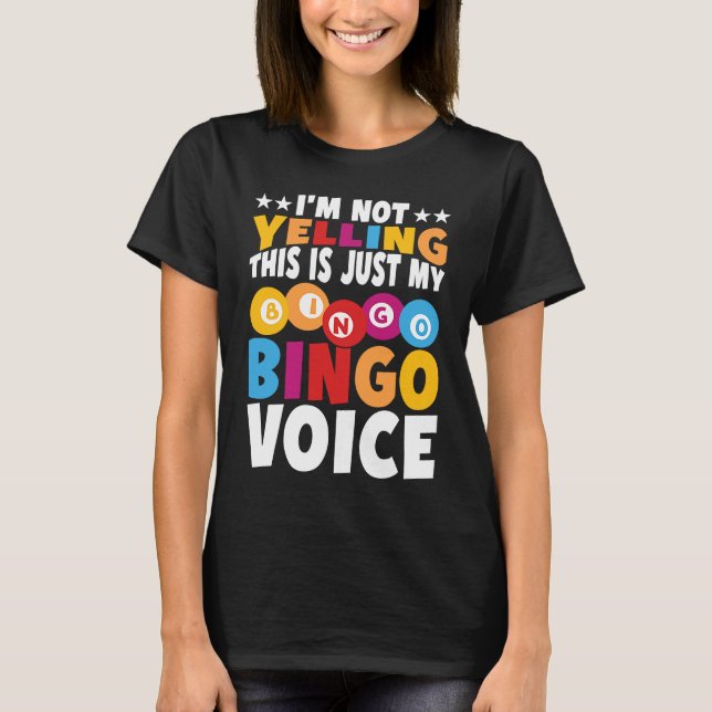 Camiseta I'm not yelling This is just my Bingo voice Bingo  (Anverso)