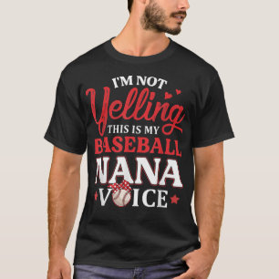 Camiseta I'm Not Yelling This is My Baseball Nana Voice Bas