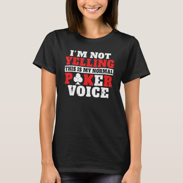 Camiseta Im not Yelling this is my normal Poker Voice funny (Anverso)