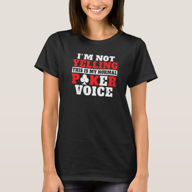 Camiseta Im not Yelling this is my normal Poker Voice funny (Anverso)