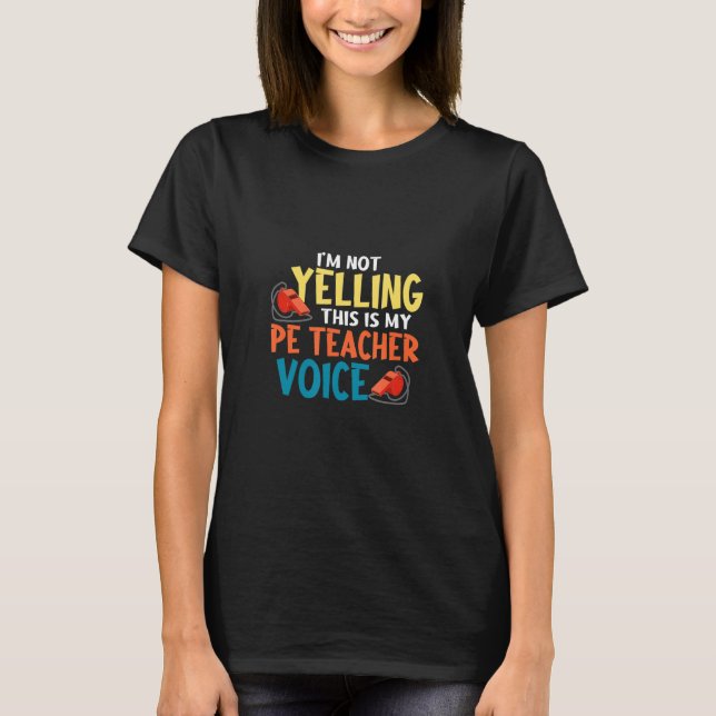 Camiseta I'm Not Yelling This My Pe Teacher Voice Physical  (Anverso)