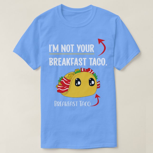 Camiseta Im Not Your Breakfast Taco (Diseño del anverso)