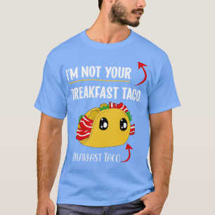 Camiseta Im Not Your Breakfast Taco