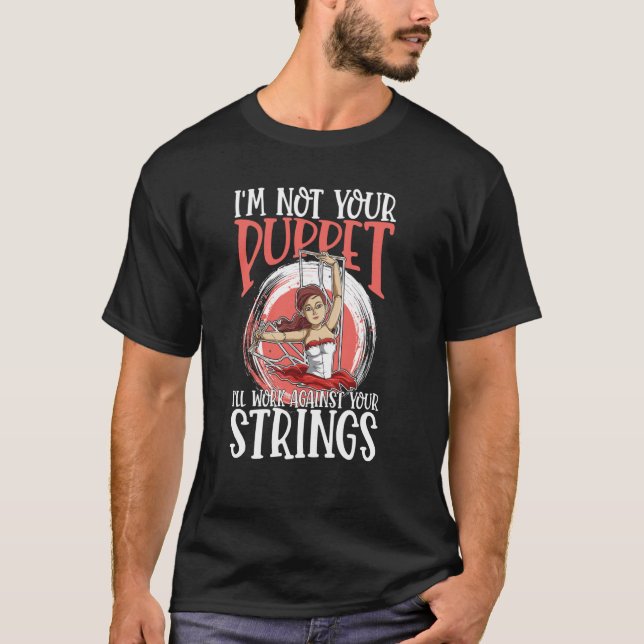 Camiseta I'm Not Your Puppet I'll Work Against Your Strings (Anverso)
