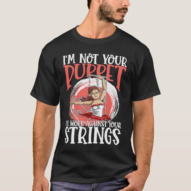 Camiseta I'm Not Your Puppet I'll Work Against Your Strings (Anverso)