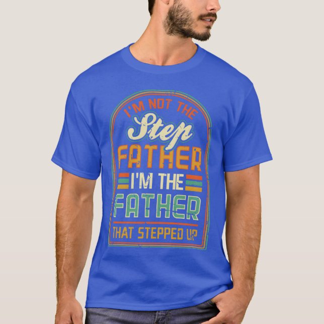 Camiseta Im Nothe Step Padre Imhe Fatherhat Stephe amigo (Anverso)