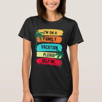 Camiseta I'm On A Family Vacation Please Help Me