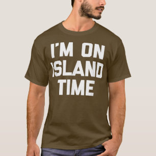 Camiseta Im On Island Timefunny diciendo novedad sarcástica