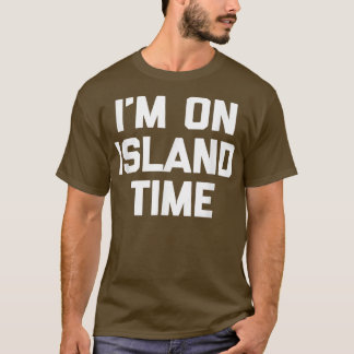 Camiseta Im On Island Timefunny diciendo novedad sarcástica