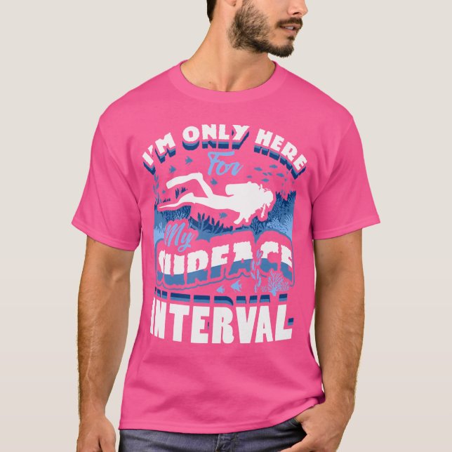 Camiseta I'M Only Here For My Surface Interval Scuba Diving (Anverso)