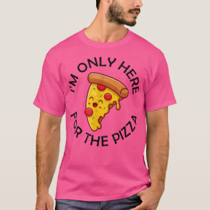 Camiseta I'm Only Here For The Pizza Food Lover Foodie Sayi