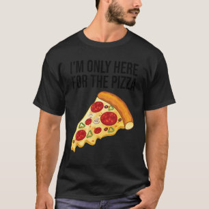 Camiseta I'm Only Here For The Pizza Foodie Pizza Tee