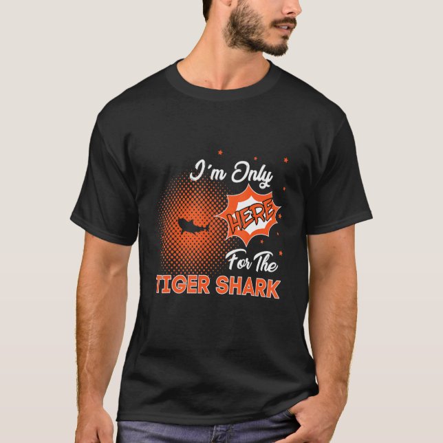 Camiseta I'm Only Here For The Tiger Shark (Anverso)