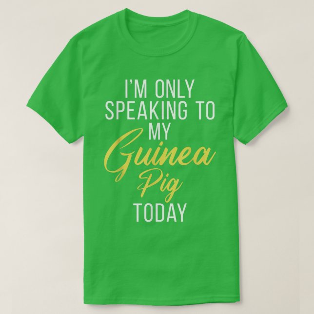 Camiseta Im only speaking to my Guinea Pig Today Cute Guine (Diseño del anverso)