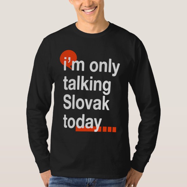 Camiseta I'm Only Talking Slovak Today  Slovakia Humor Slov (Anverso)