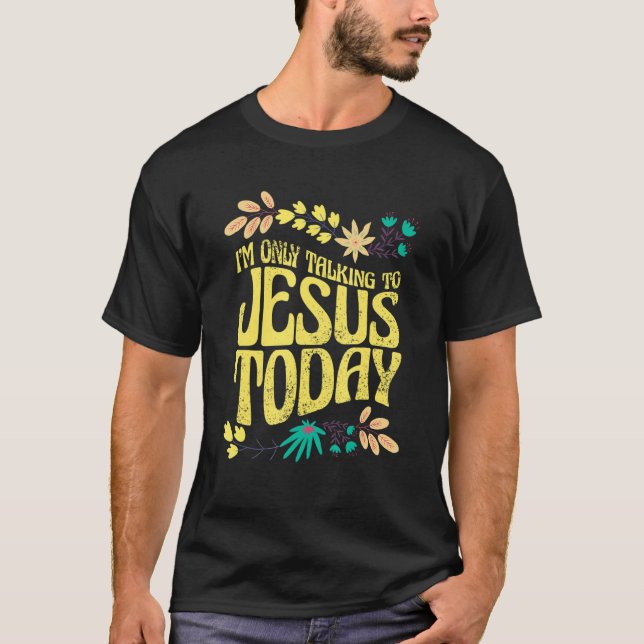 Camiseta I'm Only Talking To Jesus Today (Anverso)